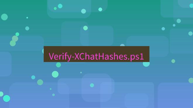 xchat电脑版 Verify-XChatHashes.ps1